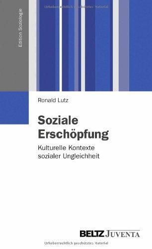 Soziale Erschöpfung: Kulturelle Kontexte sozialer Ungleichheit (Edition Soziologie)