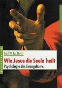 Wie Jesus die Seele heilt: Psychologie des Evangeliums