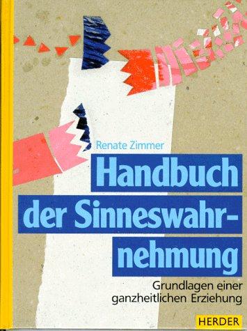 Handbuch der Sinneswahrnehmung. Grundlagen einer ganzheitlichen Erziehung