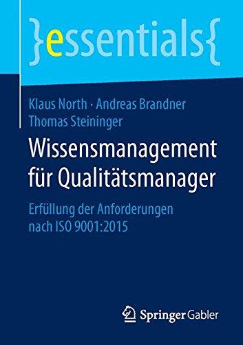 Wissensmanagement für Qualitätsmanager: Erfüllung der Anforderungen nach ISO 9001:2015 (essentials)