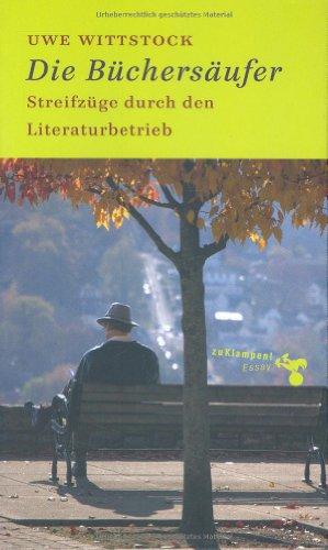 Die Büchersäufer. Streifzüge durch den Literaturbetrieb