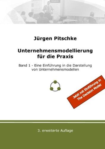 Unternehmensmodellierung für die Praxis: Band 1: Eine Einführung in die Darstellung von Unternehmensmodellen