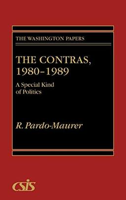 The Contras, 1980-1989: A Special Kind of Politics (Washington Papers)