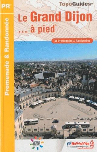 Le grand Dijon... à pied : 34 promenades & randonnées