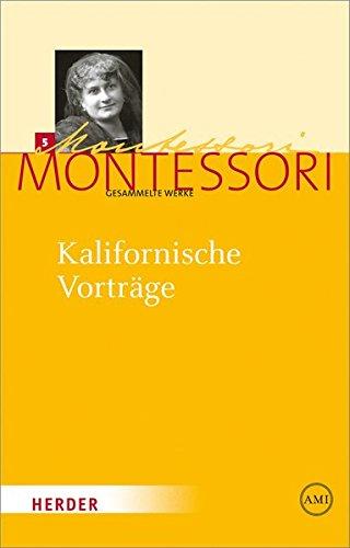 Maria Montessori - Gesammelte Werke: Kalifornische Vorträge: Gesammelte Reden und Schriften von 1915