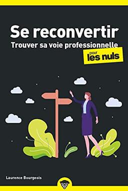 Se reconvertir : trouver sa voie professionnelle pour les nuls