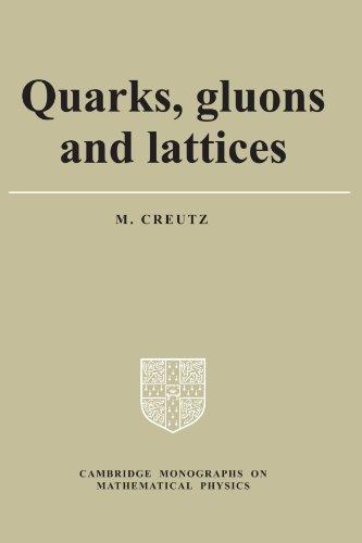 Quarks, Gluons and Lattices (Cambridge Monographs on Mathematical Physics)