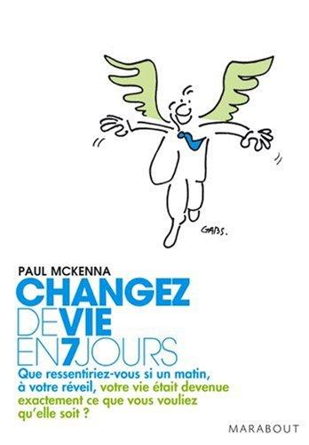 Changez de vie en 7 jours : les 7 étapes clés pour maîtriser votre mental, changer votre attitude, améliorer votre vie