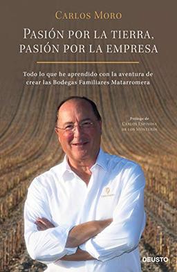 Pasión por la tierra, pasión por la empresa: Todo lo que he aprendido con la aventura de crear las Bodegas Familiares Matarromera (Deusto)