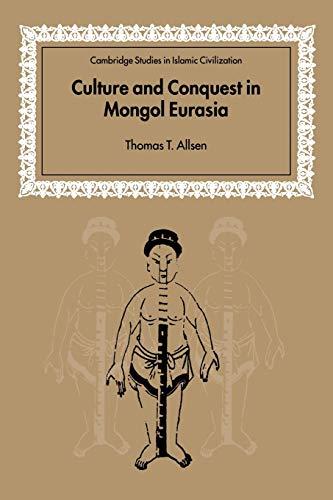 Culture and Conquest Mongol Eurasia (Cambridge Studies in Islamic Civilization)