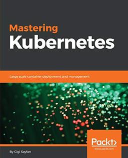 Mastering Kubernetes: Large scale container deployment and management (English Edition)