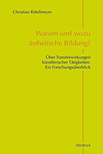 Warum und wozu ästhetische Bildung?: Über Transferwirkungen künstlerischer Tätigkeiten. Ein Forschungsüberblick (Pädagogik: Perspektiven und Theorien, Band 15)