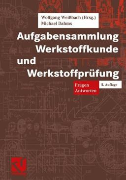 Aufgabensammlung Werkstoffkunde und Werkstoffprüfung. Fragen - Antworten (Viewegs Fachbücher der Technik)