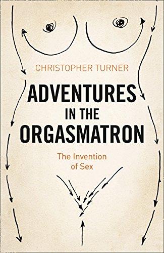 Adventures in the Orgasmatron: The Invention of Sex