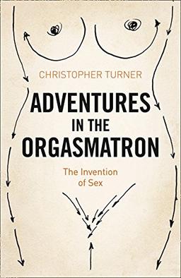 Adventures in the Orgasmatron: The Invention of Sex