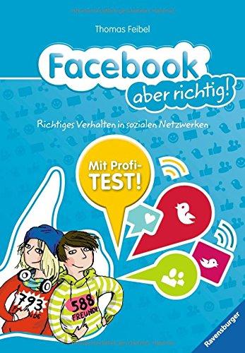 Facebook aber richtig!: Richtiges Verhalten in sozialen Netzwerken