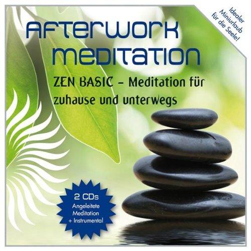 Afterwork Meditation - ZEN BASIC, 2 CDs: Angeleitete Meditation und Instrumental