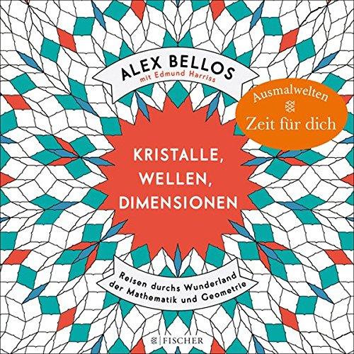 Kristalle, Wellen, Dimensionen - Eine phantastische Welt zum Ausmalen: Reisen durchs Wunderland der Mathematik und Geometrie