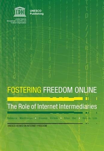 Fostering Freedom Online - The Roles, Challenges and Obstacles of Internet Intermediaries: the role of internet intermediaries (UNESCO Series on Internet Freedom)