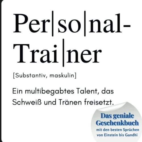 Personal-Trainer: Das geniale Geschenkbuch mit den besten Sprüchen von Einstein bis Gandhi. Ein perfektes Geschenk zum Geburtstag