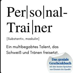 Personal-Trainer: Das geniale Geschenkbuch mit den besten Sprüchen von Einstein bis Gandhi. Ein perfektes Geschenk zum Geburtstag