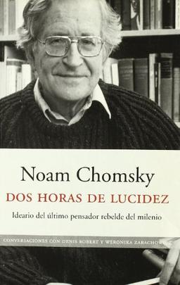 Dos horas de lucidez : ideario del último pensador rebelde del milenio, recogido por Denis Robert y Weronika Zarachowicz (ATALAYA)