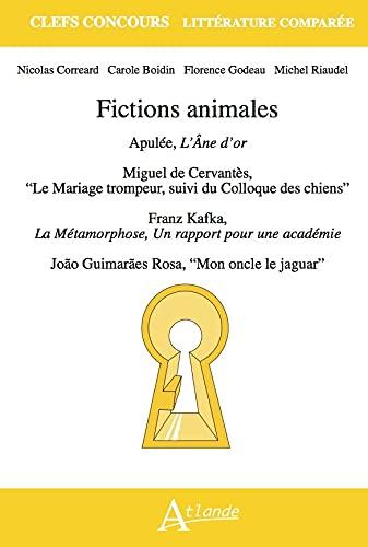 Fictions animales : Apulée, L'âne d'or ; Miguel de Cervantès, Le mariage trompeur, suivi du Colloque des chiens ; Franz Kafka, La métamorphose et Un rapport pour une académie ; Joao Guimaraes Rosa, Mon oncle le jaguar