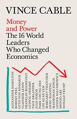 Money and Power: The 16 World Leaders Who Changed Economics