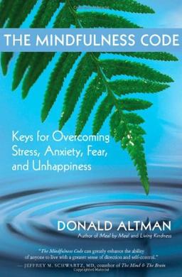 The Mindfulness Code: Keys for Overcoming Stress, Anxiety, Fear, and Unhappiness