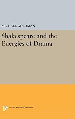 Shakespeare and the Energies of Drama (Princeton Legacy Library)