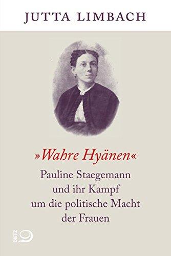 "Wahre Hyänen": Pauline Staegemann und ihr Kampf um die politische Macht der Frauen