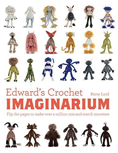 Edward's Crochet Imaginarium: Flip the Pages to Make Over a Million Mix-and-Match Monsters