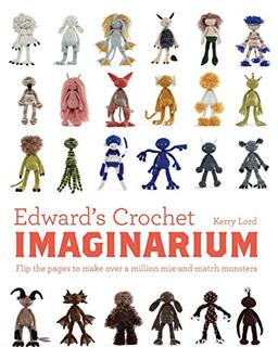 Edward's Crochet Imaginarium: Flip the Pages to Make Over a Million Mix-and-Match Monsters