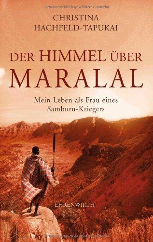 Der Himmel über Maralal: Mein Leben als Frau eines Samburu-Kriegers