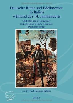 Deutsche Ritter und Edelknechte (Band II): In Italien während des 14. Jahrhunderts im päpstlichen Dienste