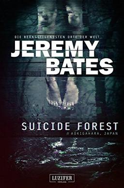 Suicide Forest: Horrorthriller (Die beängstigendsten Orte der Welt)