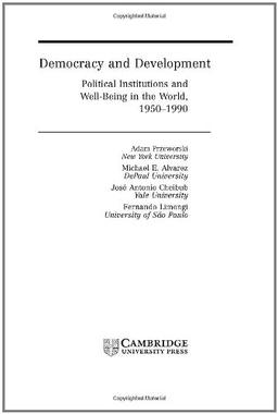 Democracy and Development: Political Institutions and Well-Being in the World, 1950–1990 (Cambridge Studies in the Theory of Democracy, Band 3)