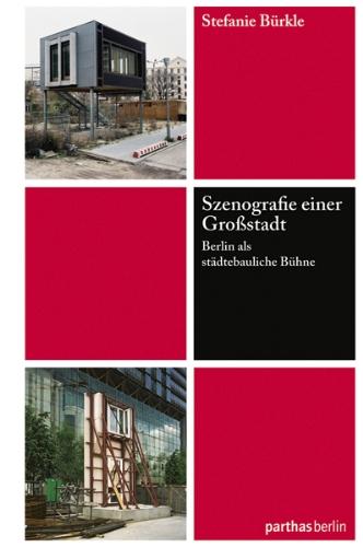 Szenografie einer Großstadt: Berlin als städtebauliche Bühne