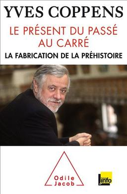 Le présent du passé au carré : la fabrication de la préhistoire