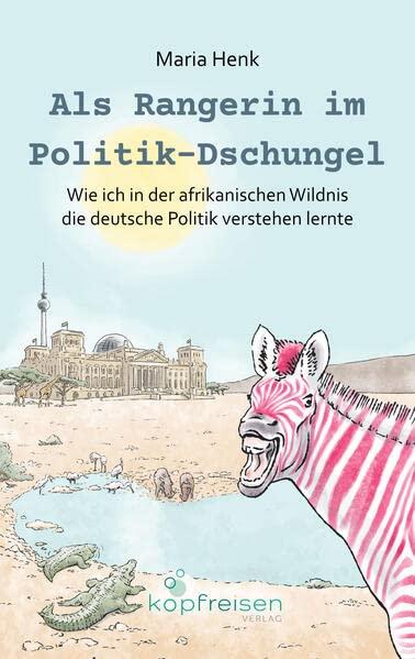 Als Rangerin im Politik-Dschungel: Wie ich in der afrikanischen Wildnis die deutsche Politik verstehen lernte