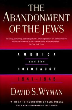 The Abandonment of the Jews: America and the Holocaust, 1941-1945: America and the Holocaust, 1941-45