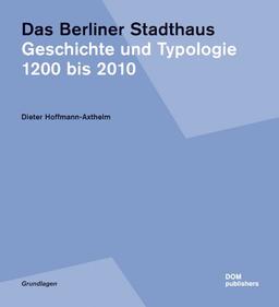 Das Berliner Stadthaus. Geschichte und Typologie 1200 bis 2010. Grundlagen Band 7