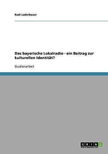 Das bayerische Lokalradio - ein Beitrag zur kulturellen Identität?