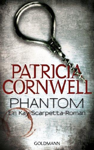 Phantom: Kay Scarpettas 4. Fall: Ein Kay-Scarpetta-Roman