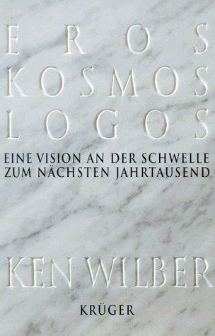 Eros, Kosmos, Logos. Eine Vision an der Schwelle zum nächsten Jahrtausend