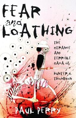 Fear and Loathing: The Strange and Terrible Saga of Hunter S. Thompson