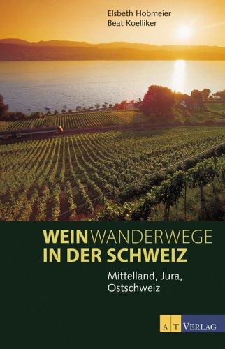 Weinwanderwege in der Schweiz: Jura, Mittelland, Ostschweiz