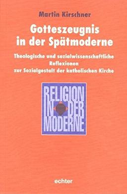 Gotteszeugnis in der Spätmoderne (Religion in der Moderne)