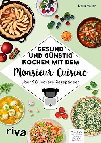 Gesund und günstig kochen mit dem Monsieur Cuisine: Über 90 leckere Rezeptideen