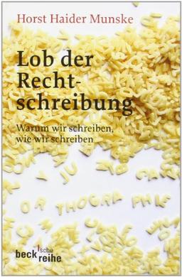 Lob der Rechtschreibung: Warum wir schreiben wie wir schreiben